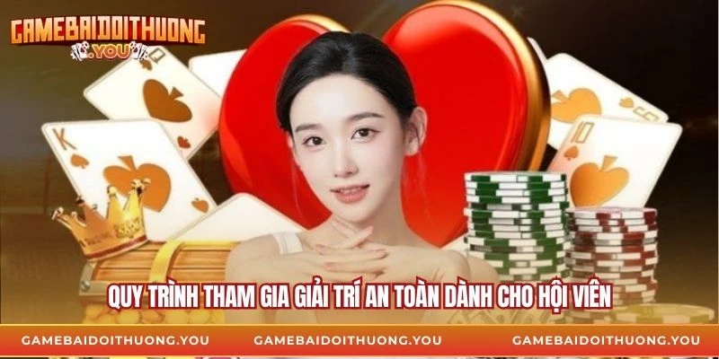 Quy trình tham gia giải trí an toàn dành cho hội viên
