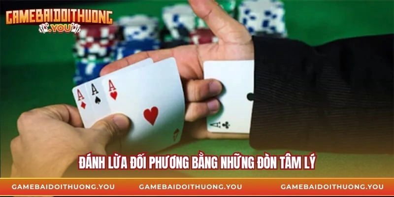 Đánh lừa đối phương bằng những đòn tâm lý