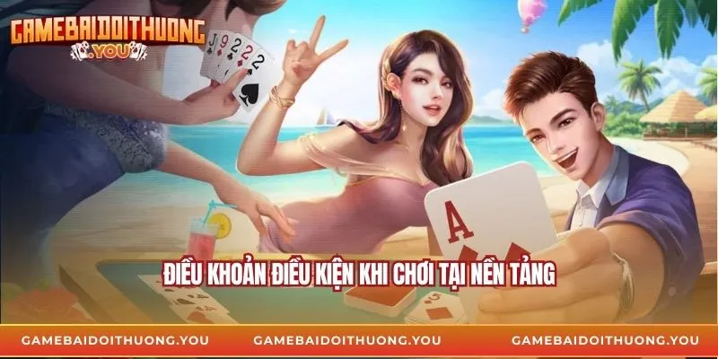 Điều khoản điều kiện khi chơi tại nền tảng