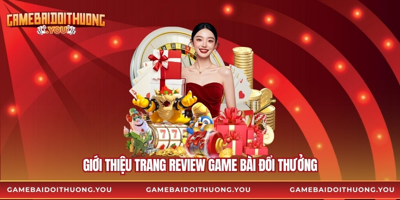 Giới thiệu trang review game bài đổi thưởng