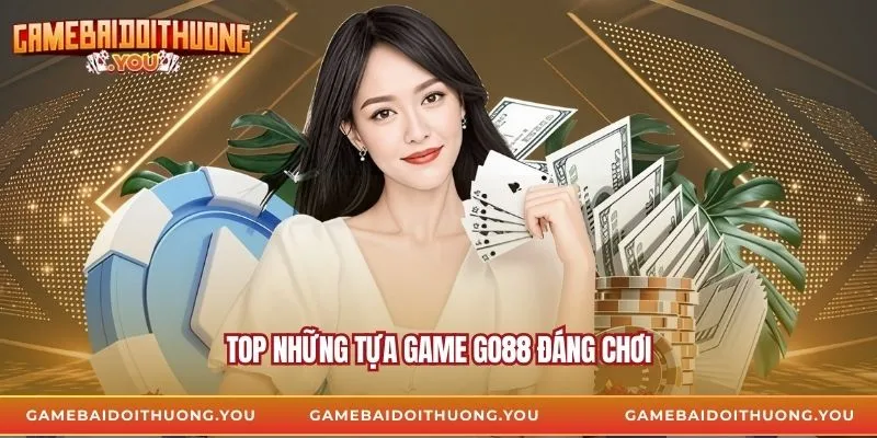 Top những tựa game go88 đáng chơi