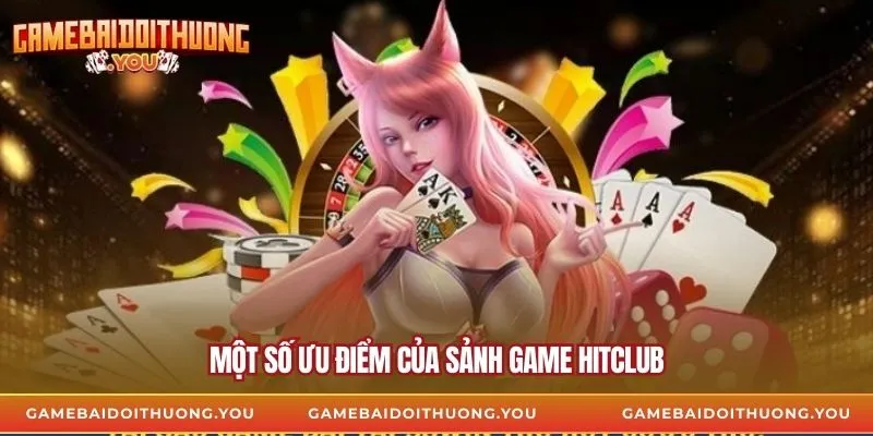 Một số ưu điểm của sảnh game hitclub