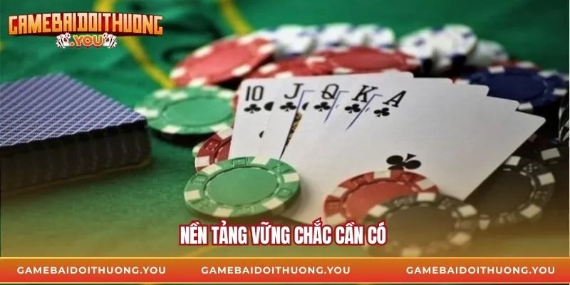 Nền tảng vững chắc cần có 