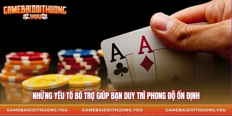 Những yếu tố bổ trợ giúp bạn duy trì phong độ ổn định