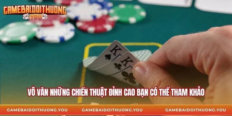 Vô vàn những chiến thuật đỉnh cao bạn có thể tham khảo